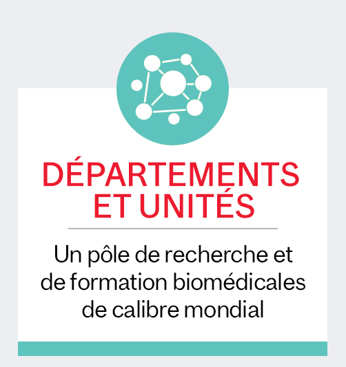 Départements et unités - Un pôle de recherche et de formation biomédicales de calibre mondial