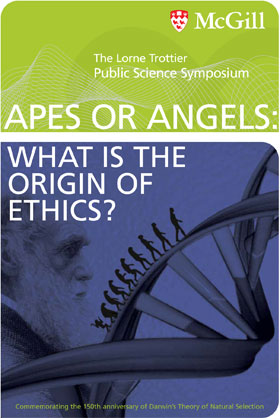 Lorne Trottier Public Science Symposium 2008. APES OR ANGELS: What Is the Origin of Ethics?