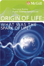 Lorne Trottier Public Science Symposium. The Origin of life: What was the spark of life?