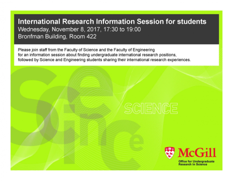 International Research Information Session for students; Wednesday, November 8, 2017, 17:30 to 19:00; Bronfman Building, Room 422.