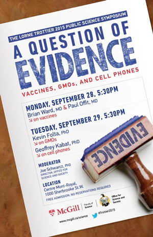 AFFICHE Symposiums Trottier 2015: A question of evidence. Vaccines, GMOs, and Cell Phones (Une question de preuve: vaccins, OGM, téléphones cellulaires)