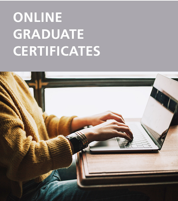 Find out about Online Graduate Certificates