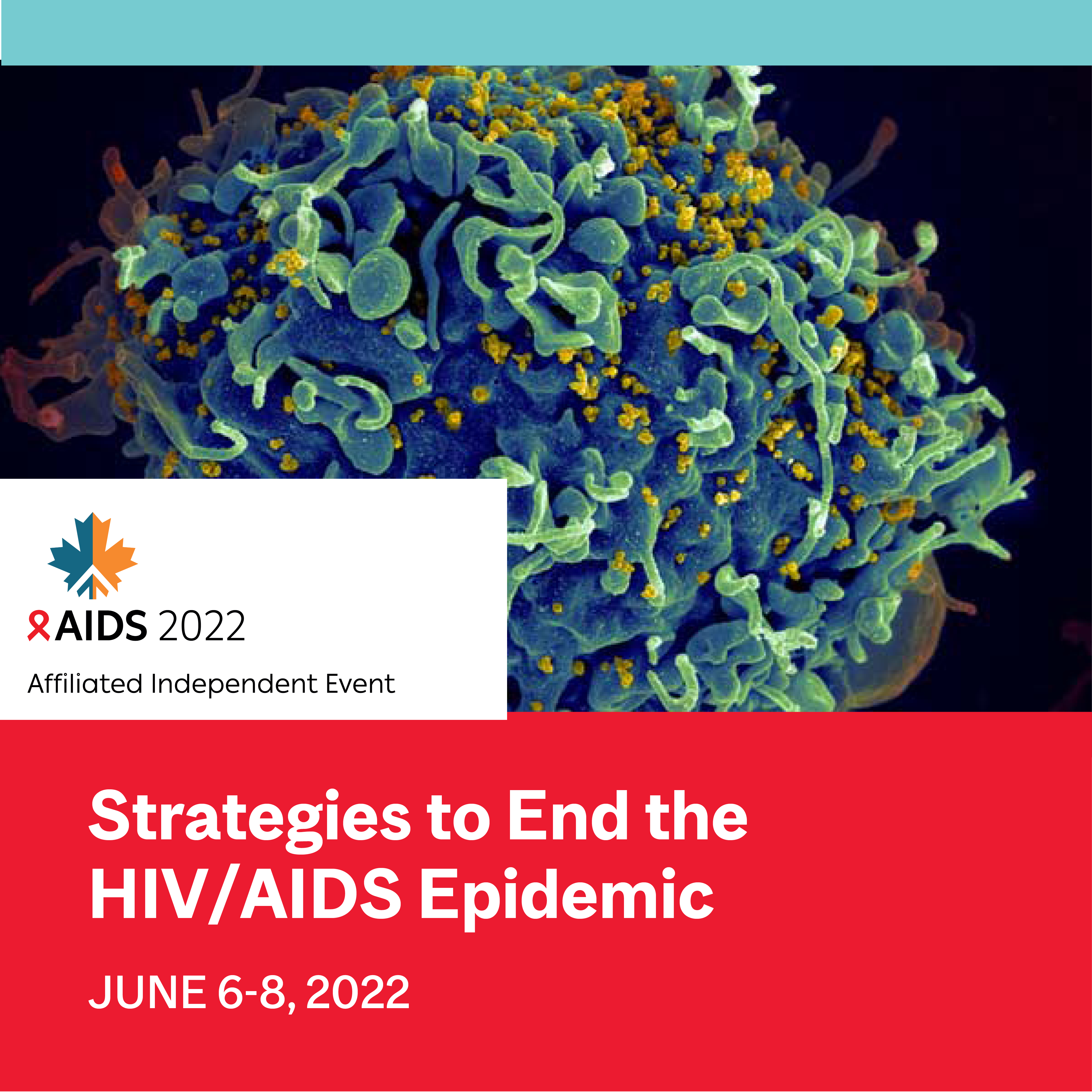 Rendering of  a T-Cell with the "AIDS 2022 Affiliated Independent event" logo. Text below image: Strategies to end the HIVAIDS epidemic June 6-8 2022